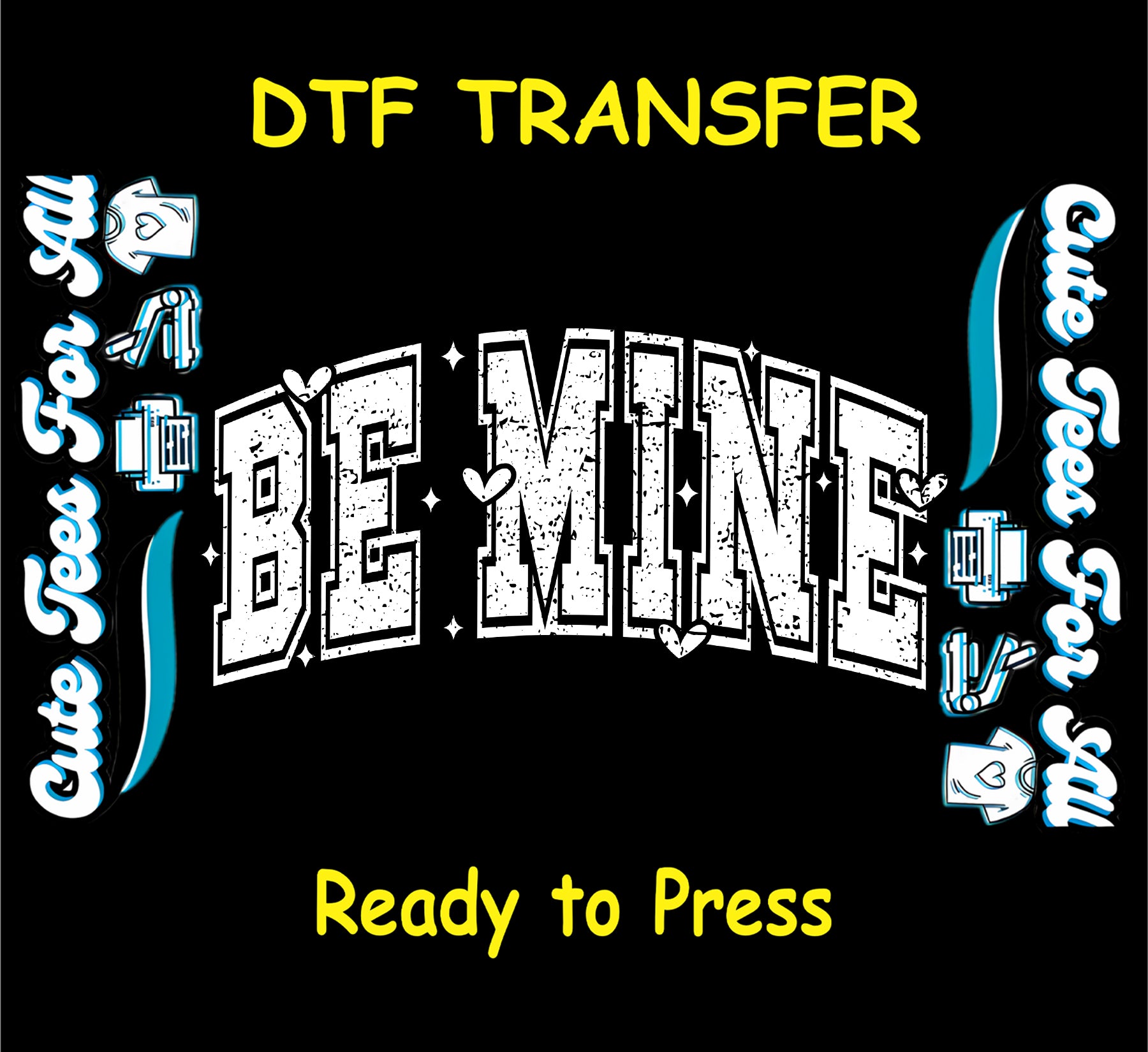 ready to press dtf transfer with distressed varsity BE MINE text, small hearts, and sparkles