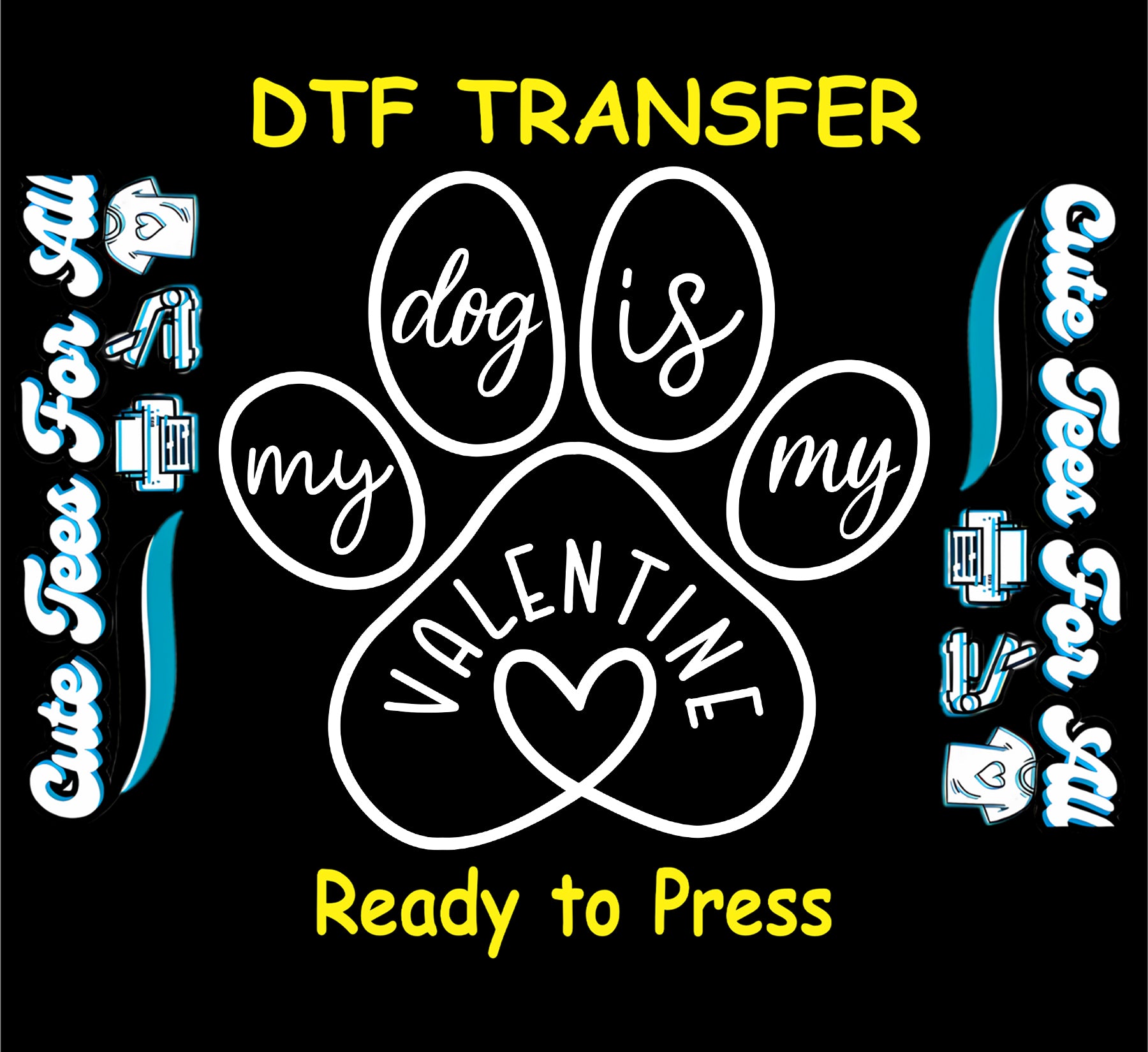 ready to press dtf transfer with paw print graphic and my dog is my valentine text with heart accent