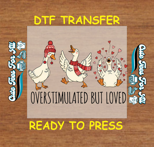 Overstimulated but loved goose valentines ready to press dtf heat transfer for DIY Valentines shirts