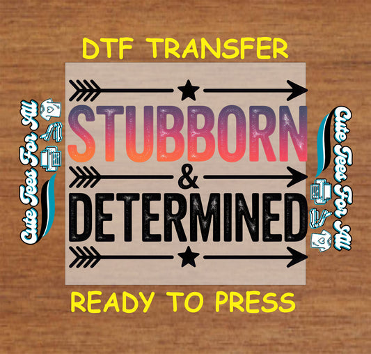 Ready to press dtf motivational transfer with Stubborn And Determined text, arrow accents, and bold typography for DIY shirts.