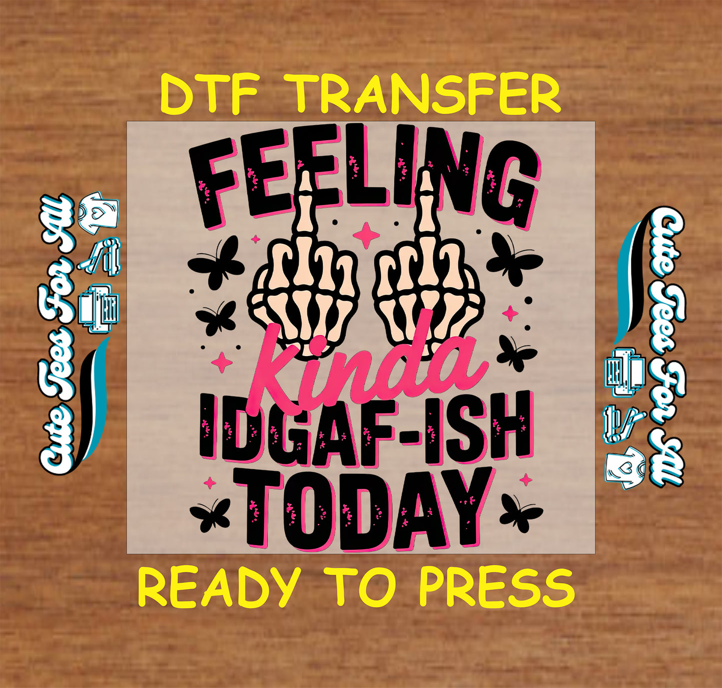 Ready to press dtf sarcastic transfer with Feeling Kinda IDGAF Today text, skeleton hands, and edgy graphic accents for DIY shirts.