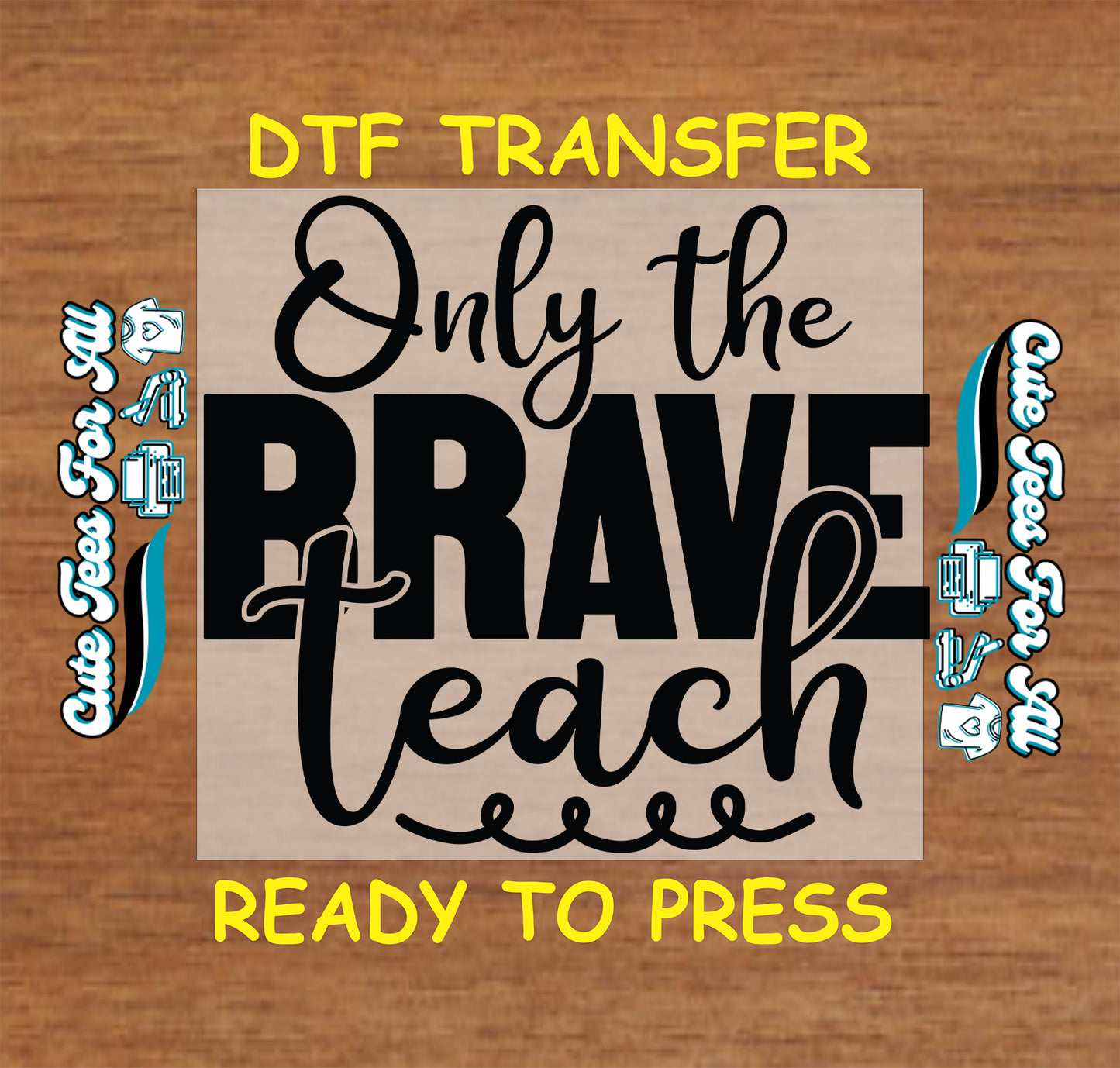 Bold black typography reading only the brave teach, ready to press dtf transfer for DIY teacher shirts