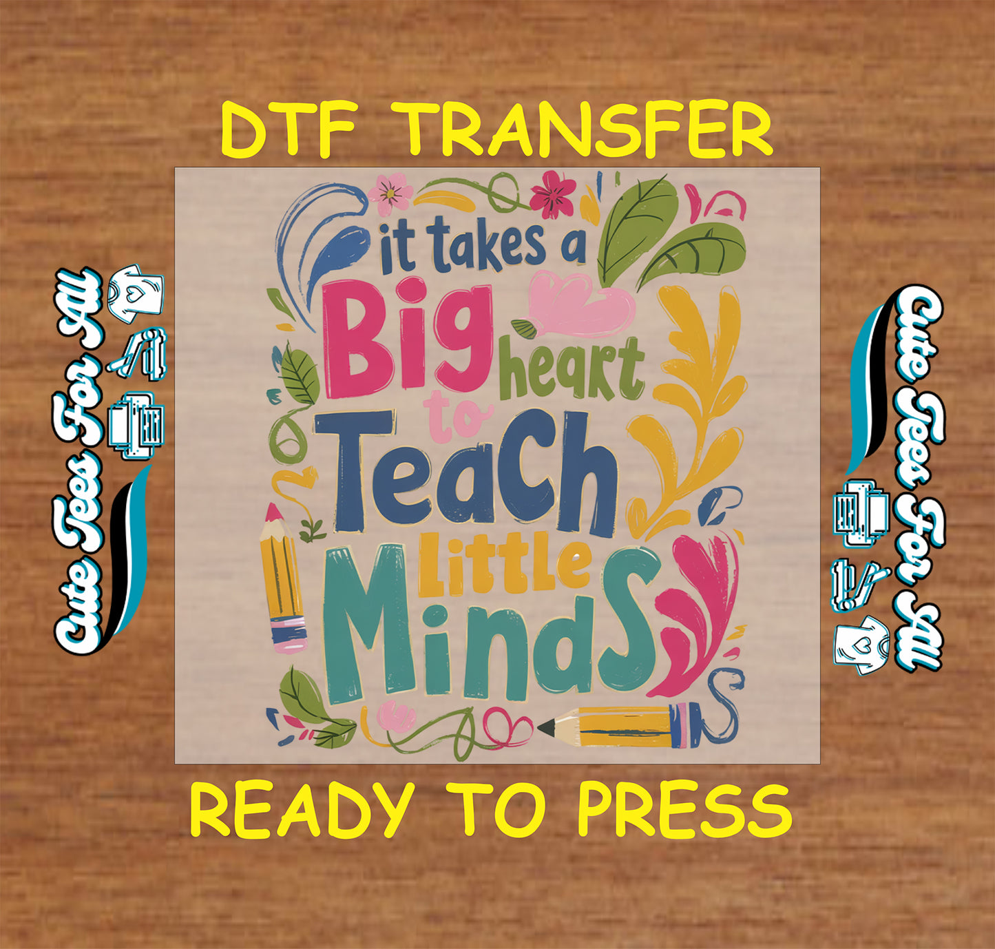 Colorful teacher typography reading it takes a big heart to teach little minds with pencils and floral accents, ready to press dtf transfer for DIY teacher shirts