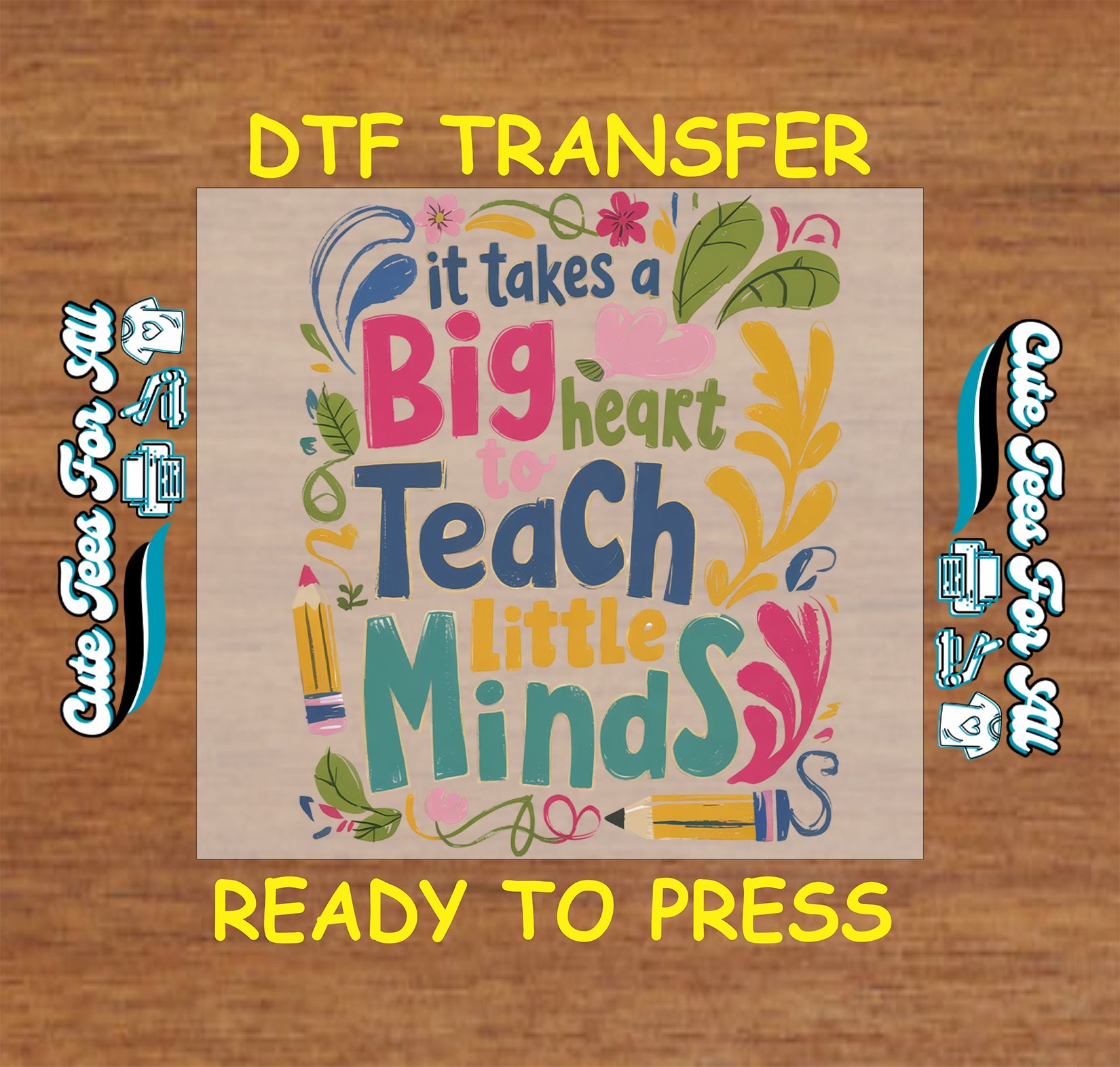 Colorful teacher typography reading it takes a big heart to teach little minds with pencils and floral accents, ready to press dtf transfer for DIY teacher shirts