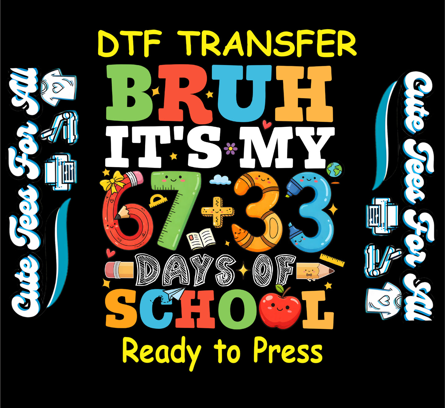 Ready to press dtf school transfer with “Bruh it’s my 67+33 days of school” text, colorful letters, numbers, pencil, ruler, book, apple, and classroom icons