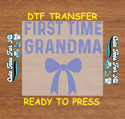 Ready to press dtf transfer featuring the text FIRST TIME GRANDMA with a soft blue bow graphic, family announcement iron on heat transfer