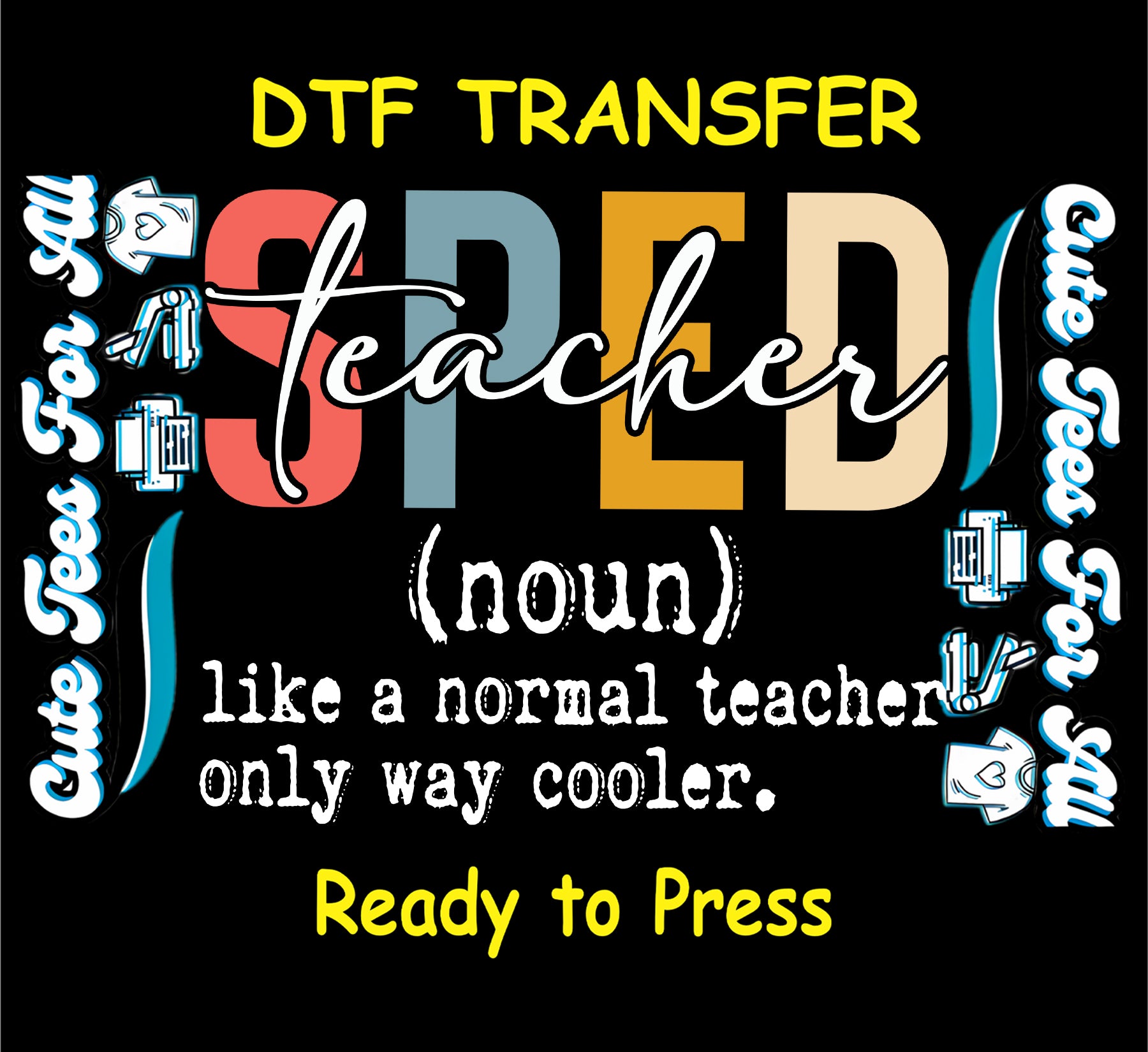Ready to press dtf transfer featuring the text SPED teacher noun like a normal teacher only way cooler with multicolor block lettering and script overlay, iron on heat transfer