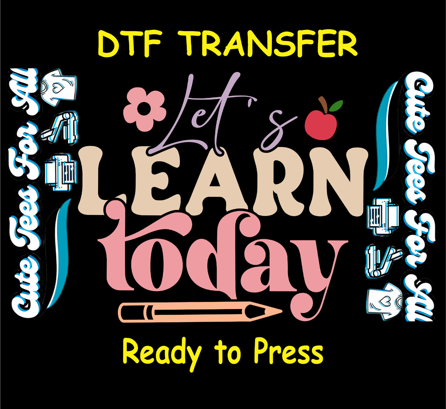 Ready to press dtf transfer featuring the text Lets Learn today with pastel lettering, flower and apple icons, and pencil underline, iron on heat transfer