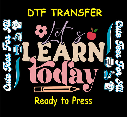Ready to press dtf transfer featuring the text Lets Learn today with pastel lettering, flower and apple icons, and pencil underline, iron on heat transfer
