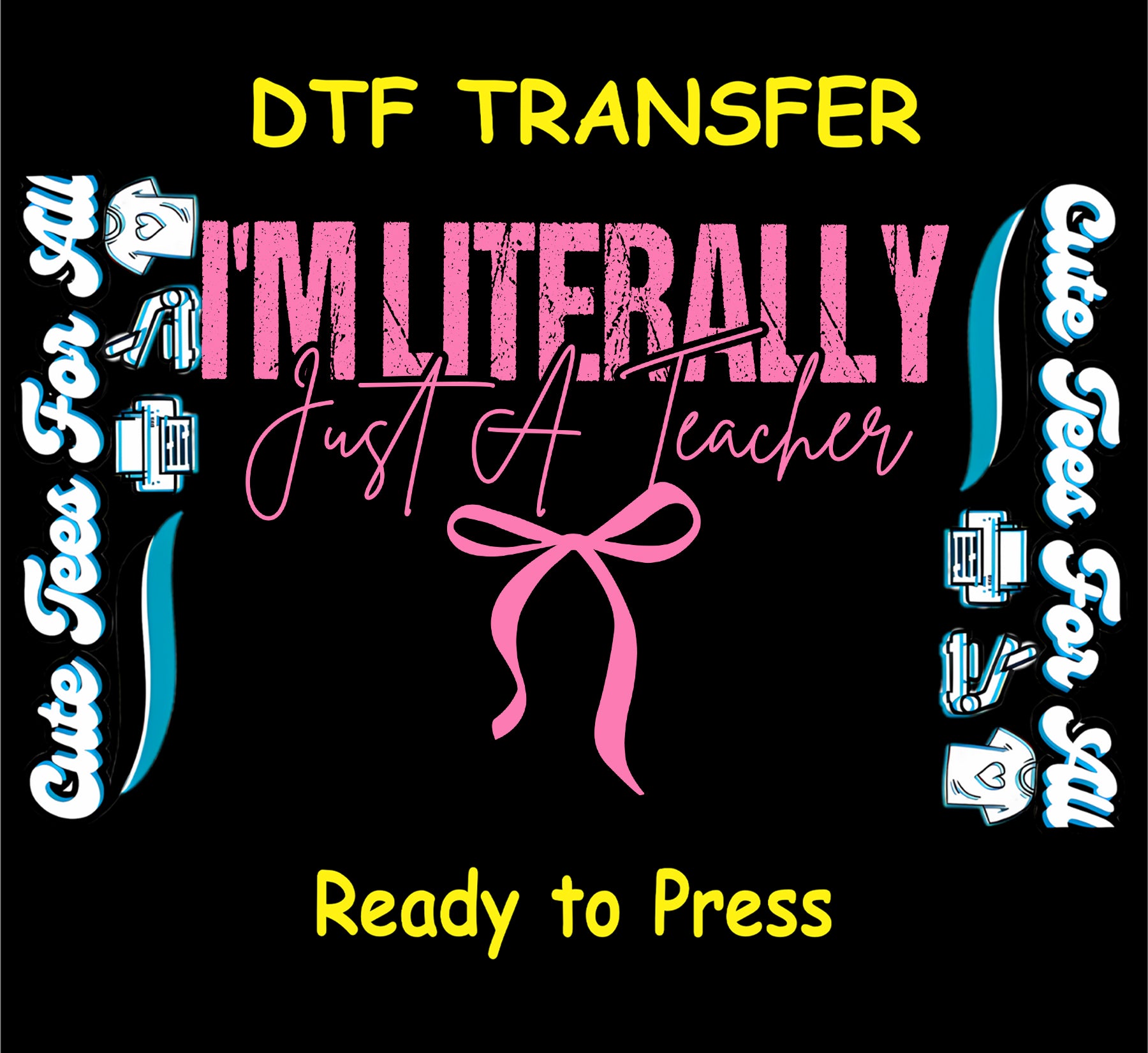 Ready to press dtf transfer featuring the text I’m Literally Just A Teacher in pink distressed lettering with bow graphic, iron on heat transfer