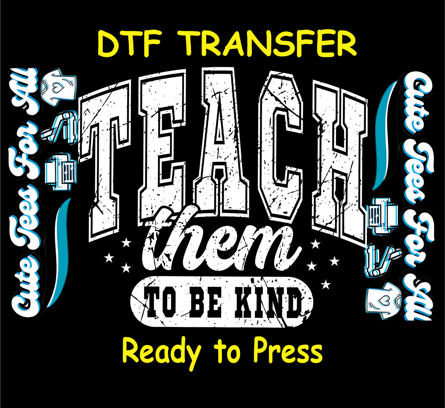 Ready to press dtf transfer showing teach them to be kind text in distressed typography with stars and motivational classroom message