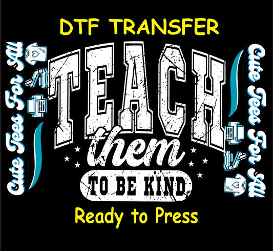 Ready to press dtf transfer showing teach them to be kind text in distressed typography with stars and motivational classroom message