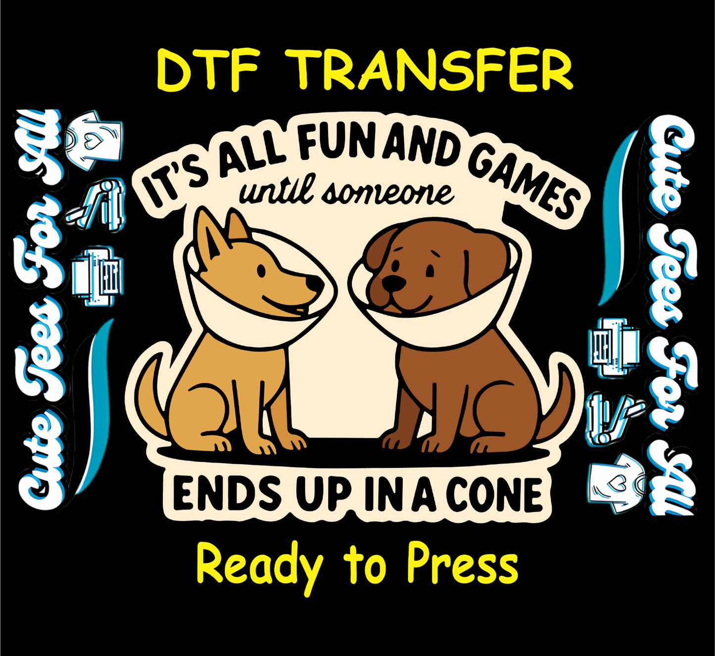 Ready to press dtf transfer showing two cartoon dogs wearing cones with funny dog phrase its all fun and games until someone ends up in a cone