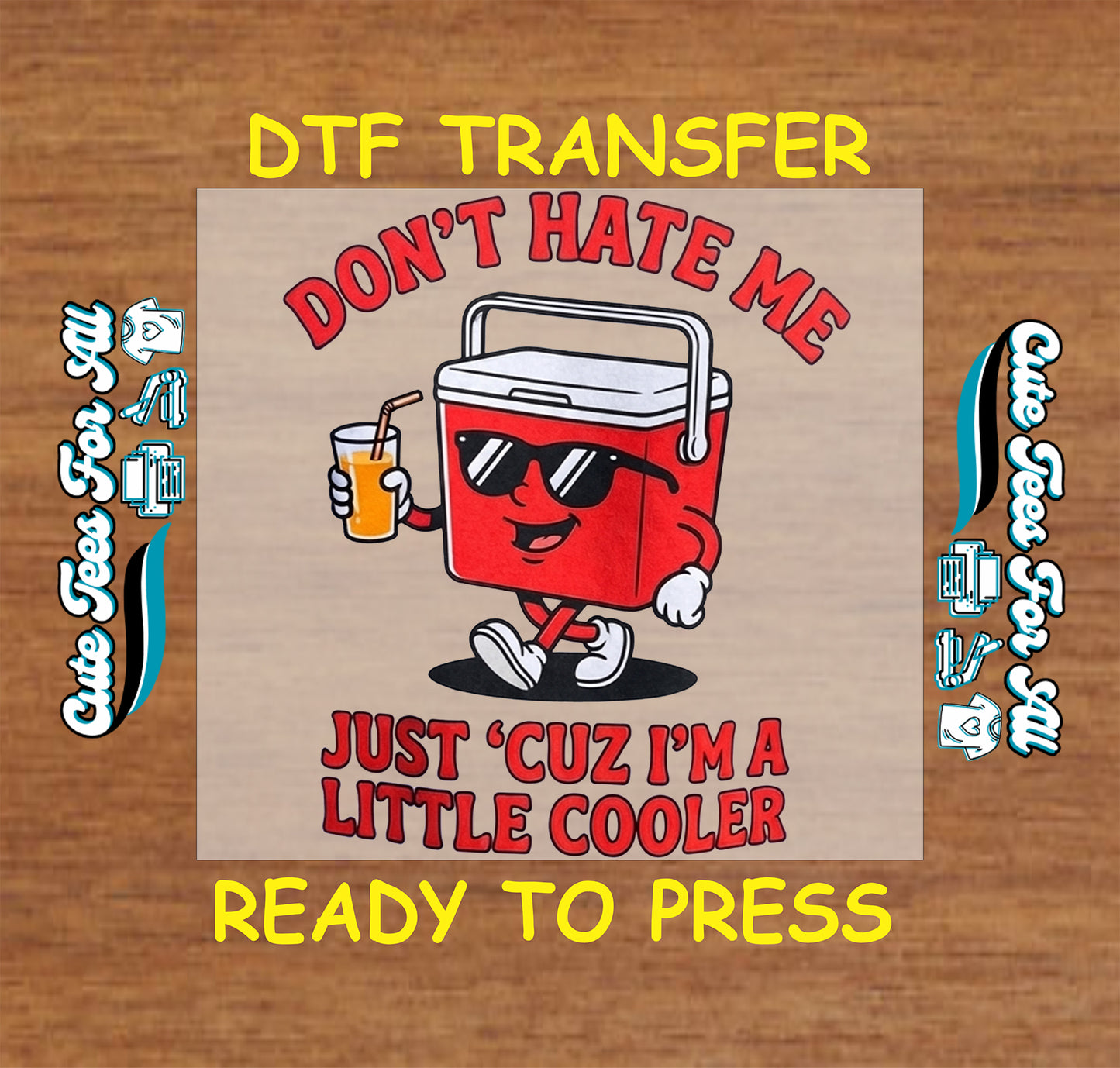 Ready to press dtf transfer showing dont hate me just cuz im a little cooler text with cartoon red cooler wearing sunglasses and holding a drink