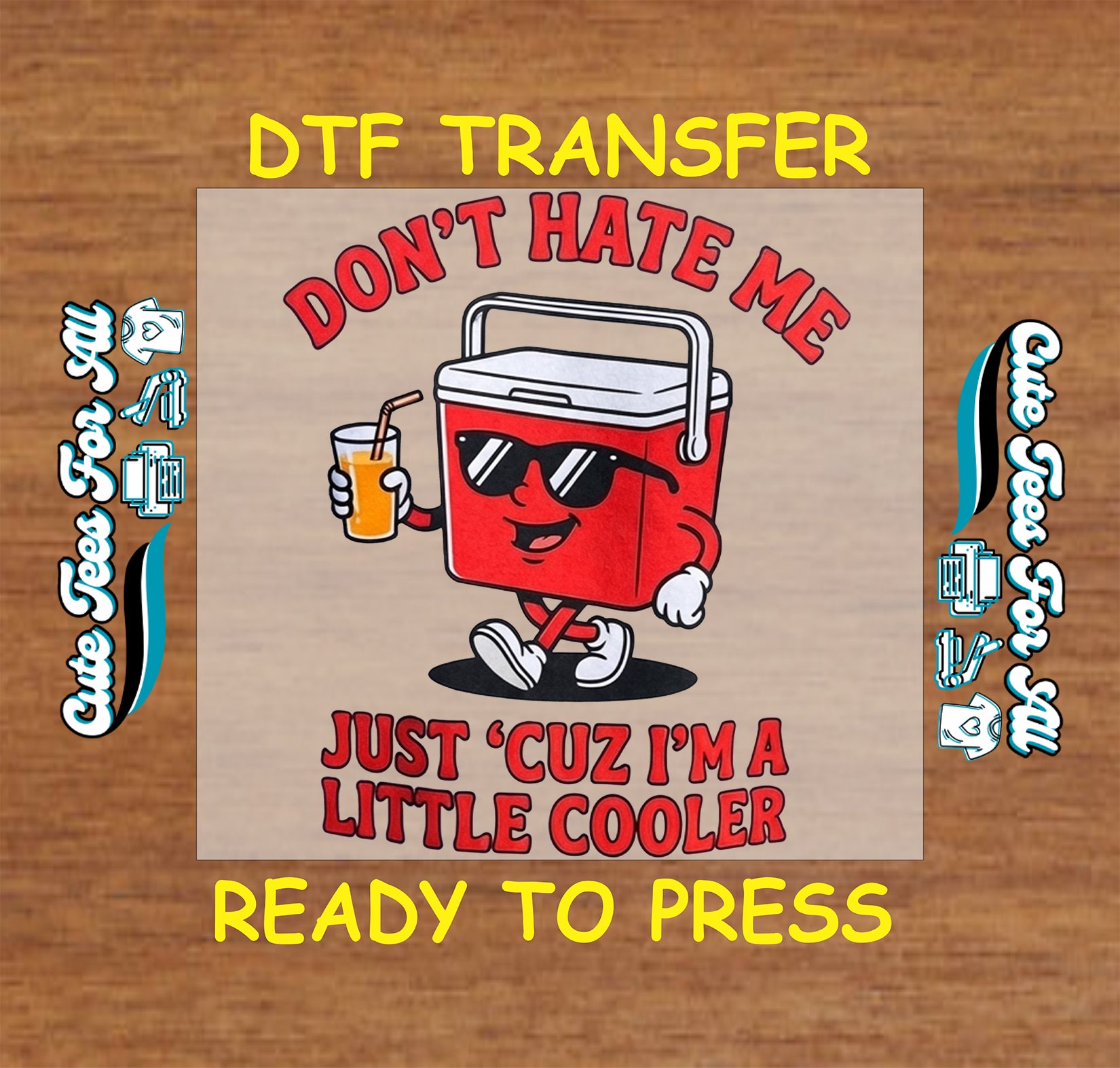 Ready to press dtf transfer showing dont hate me just cuz im a little cooler text with cartoon red cooler wearing sunglasses and holding a drink