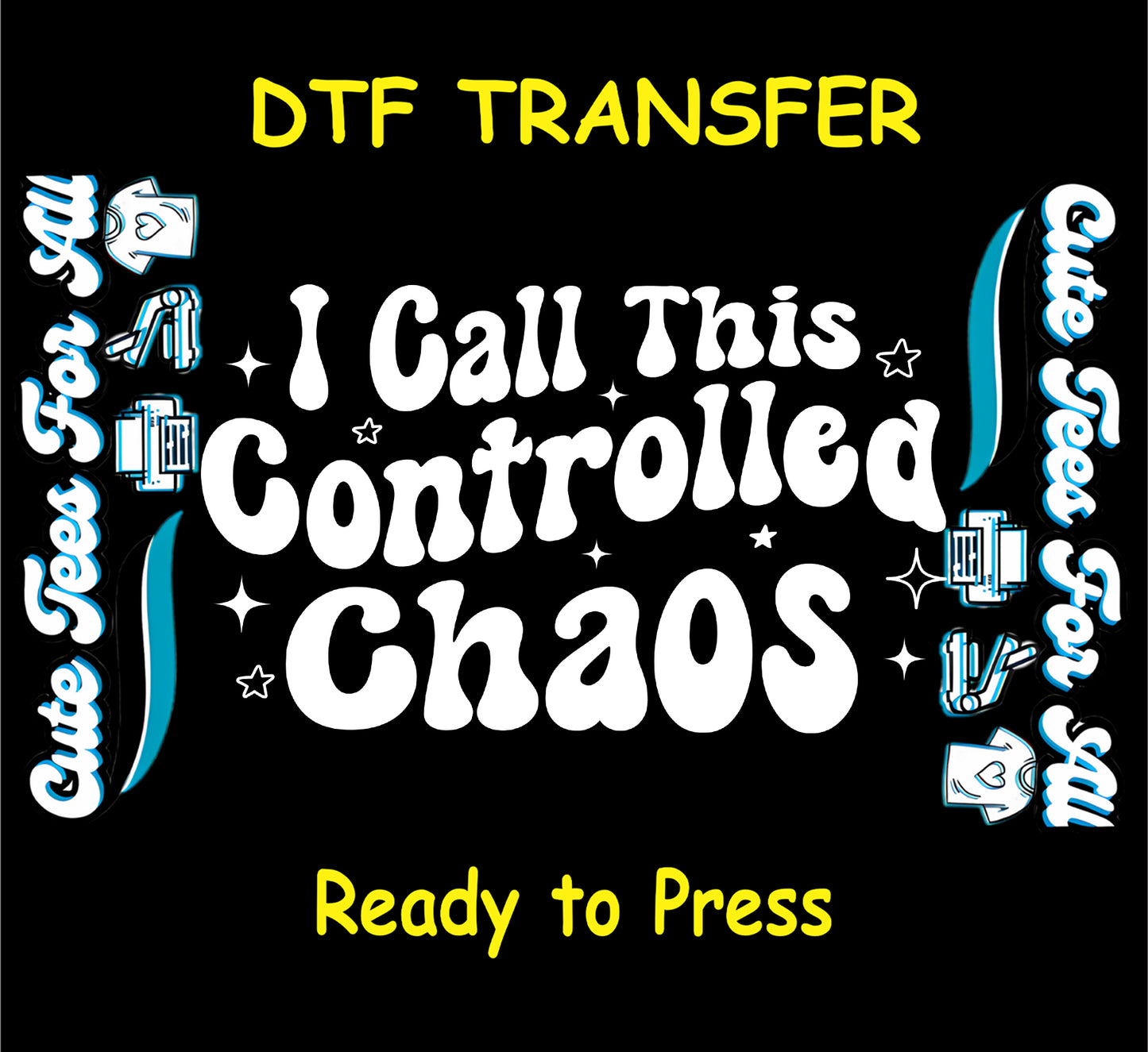 Ready to press dtf transfer artwork featuring the quote I Call This Controlled Chaos in bold white retro lettering with star and sparkle accents on a black background