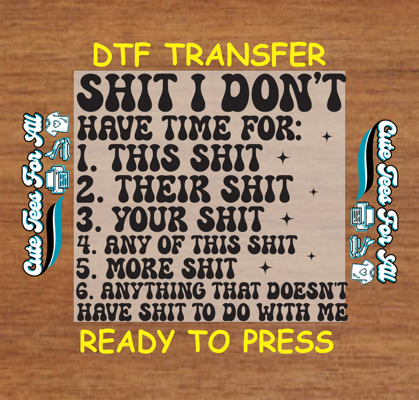Ready to press dtf transfer artwork featuring the text Shit I Don’t Have Time For in bold black retro lettering arranged in a numbered list with sparkle accents