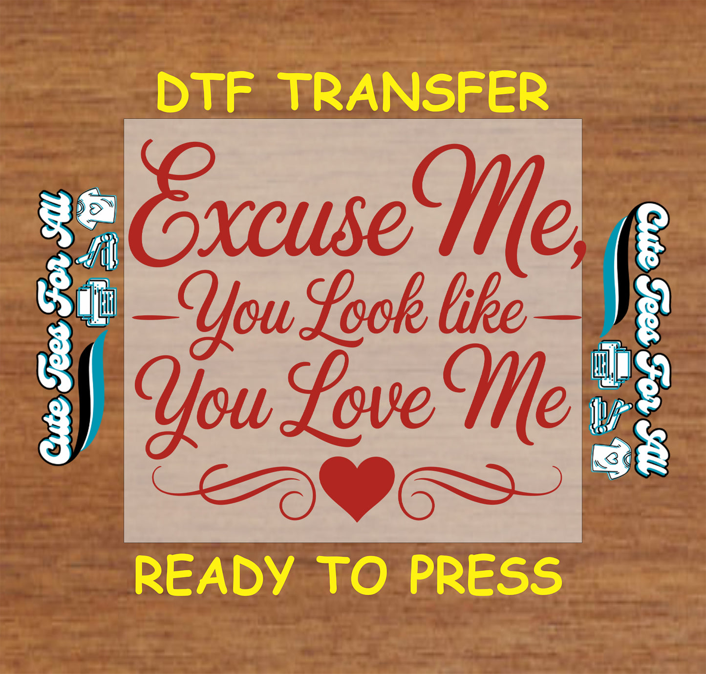 Valentine’s Day ready to press dtf transfer with Excuse Me You Look Like You Love Me quote in red script lettering with heart and decorative flourishes