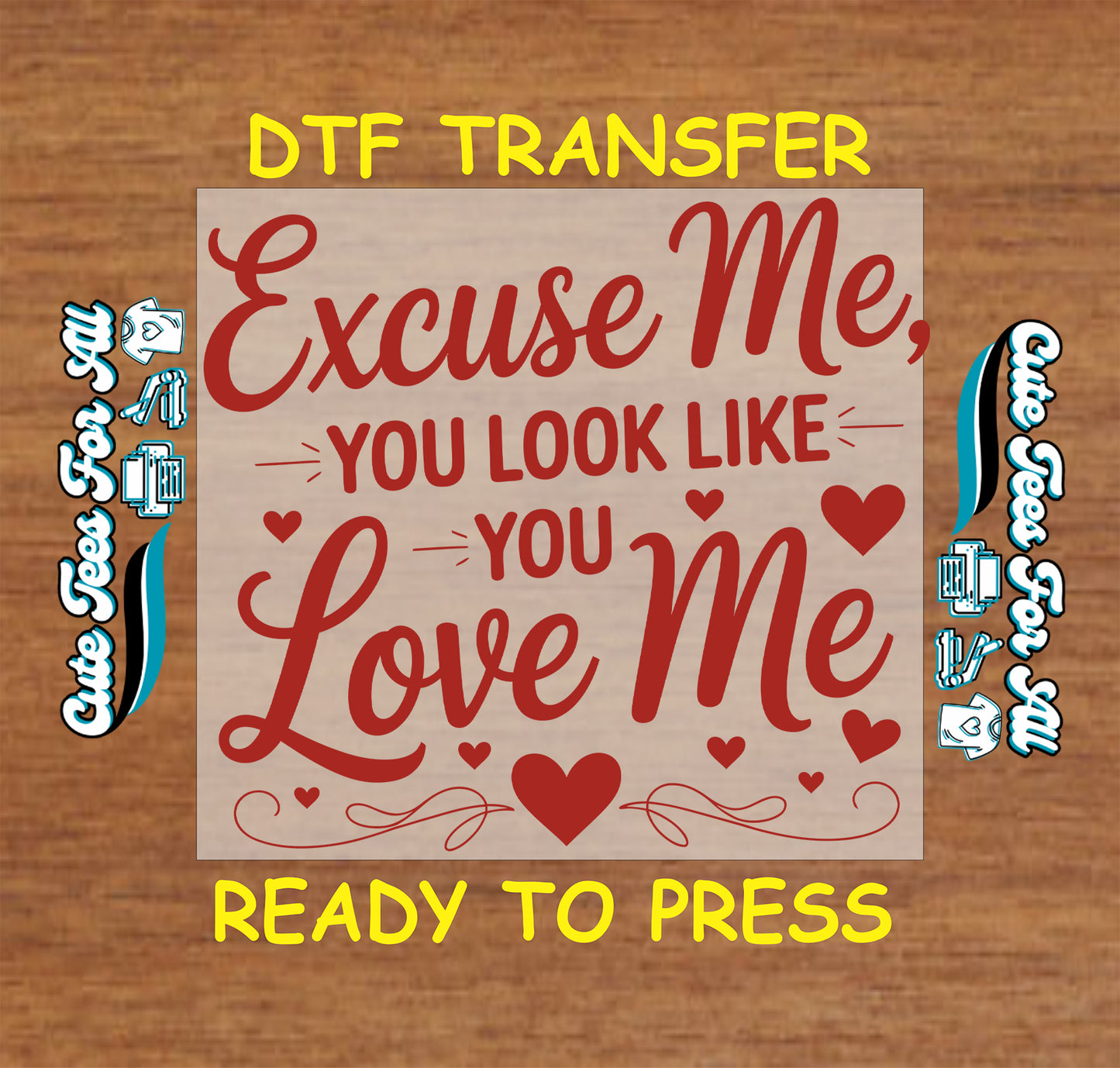 Valentine’s Day ready to press dtf transfer artwork with Excuse Me You Look Like You Love Me quote in red lettering with heart icons and decorative swirls