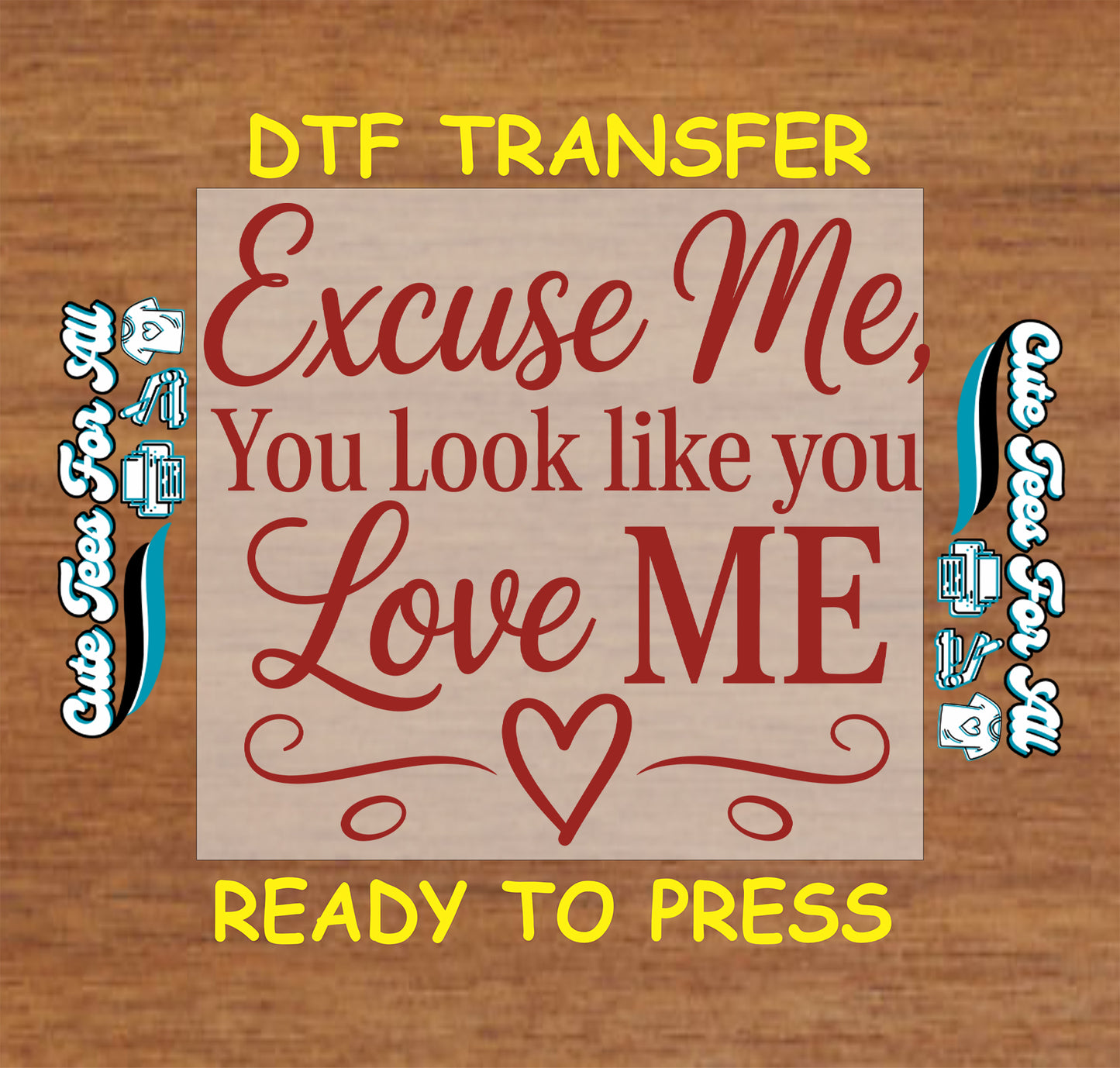 Valentine’s Day ready to press dtf transfer artwork with Excuse Me You Look Like You Love Me quote in red lettering with heart icon and decorative flourishes