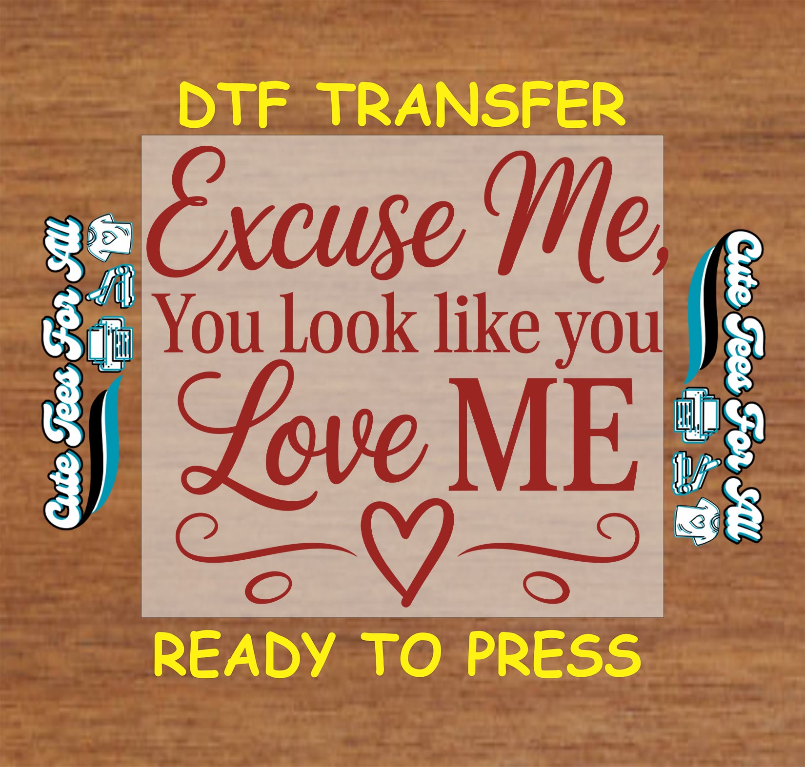 Valentine’s Day ready to press dtf transfer artwork with Excuse Me You Look Like You Love Me quote in red lettering with heart icon and decorative flourishes