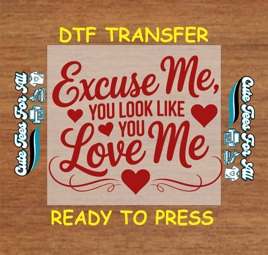Valentine’s Day ready to press dtf transfer with Excuse Me You Look Like You Love Me quote in bold red lettering with heart icons and decorative swirls