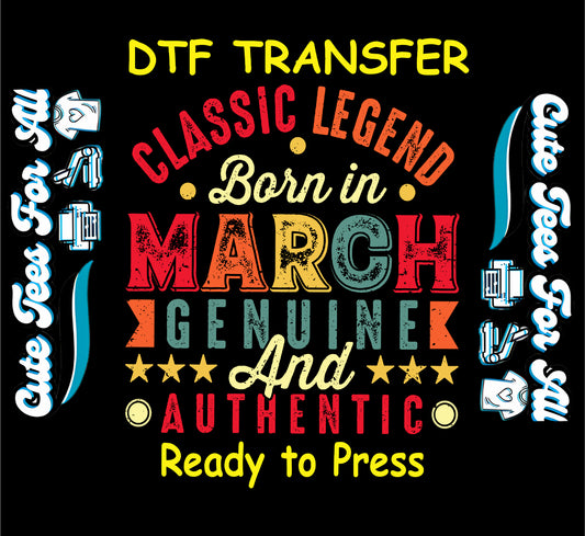 Classic legend born in March ready to press dtf transfer with vintage distressed typography for diy march birthday shirts