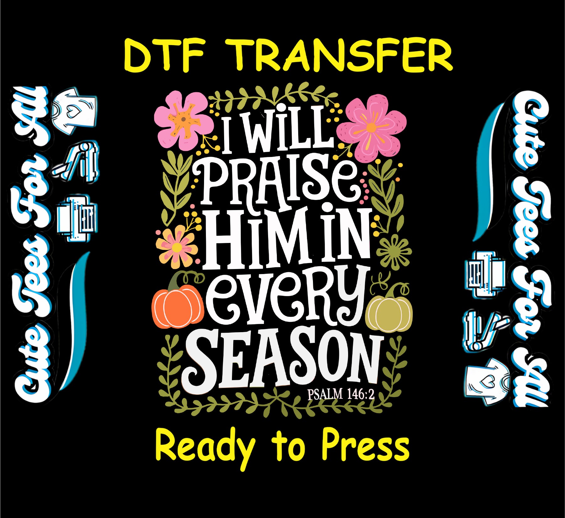 I will praise him every season scripture ready to press dtf transfer with floral wreath and pumpkins from Psalm 146 2