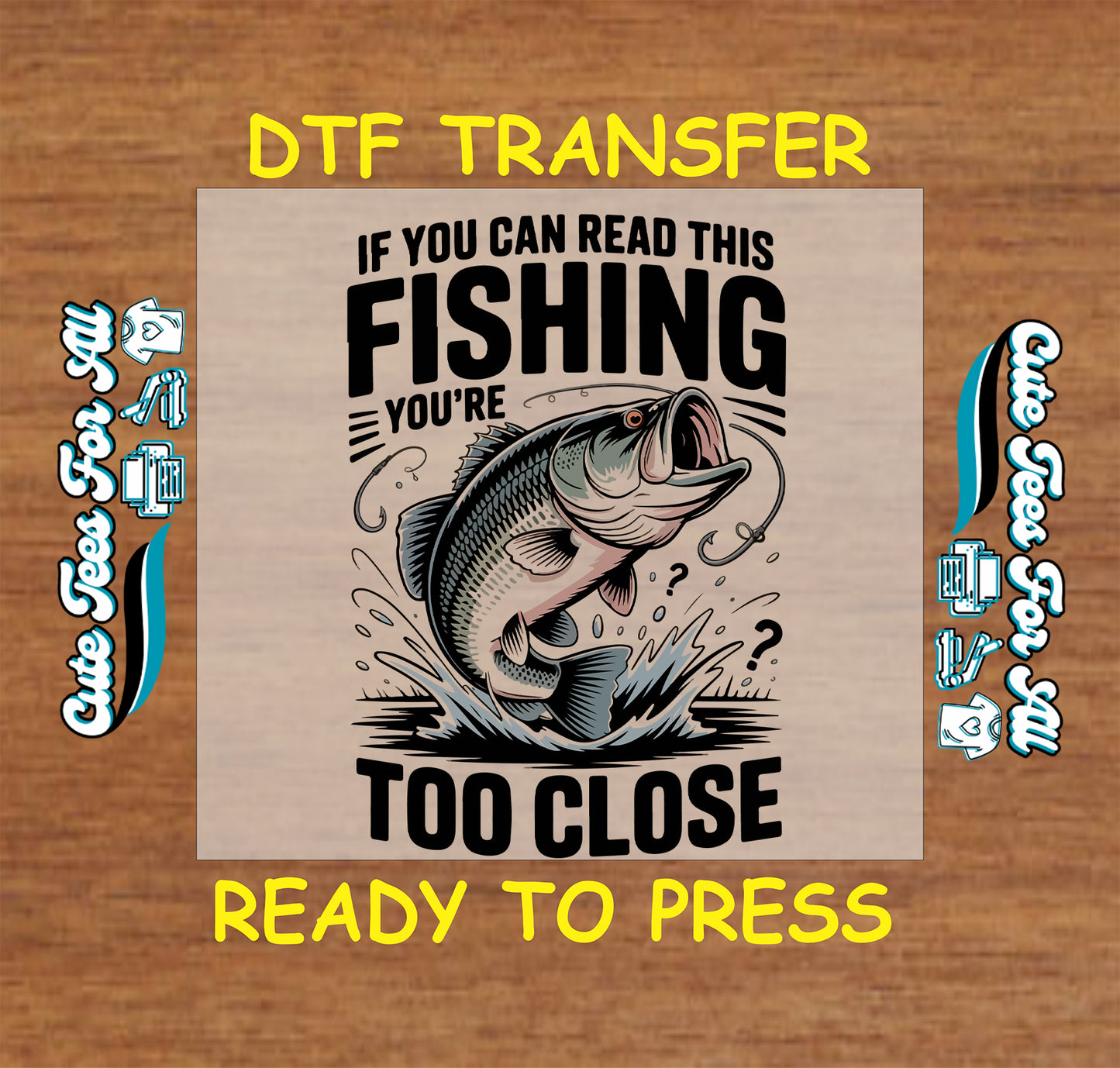 Ready to press dtf transfer artwork featuring if you can read this fishing you’re too close text with jumping bass fish and splash graphic for diy shirts.