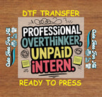 Funny DTF Transfer – Professional Overthinker Unpaid Intern Design Iron On Heat Transfer Decal Ready to Press DTF for DIY Funny Shirts 12902