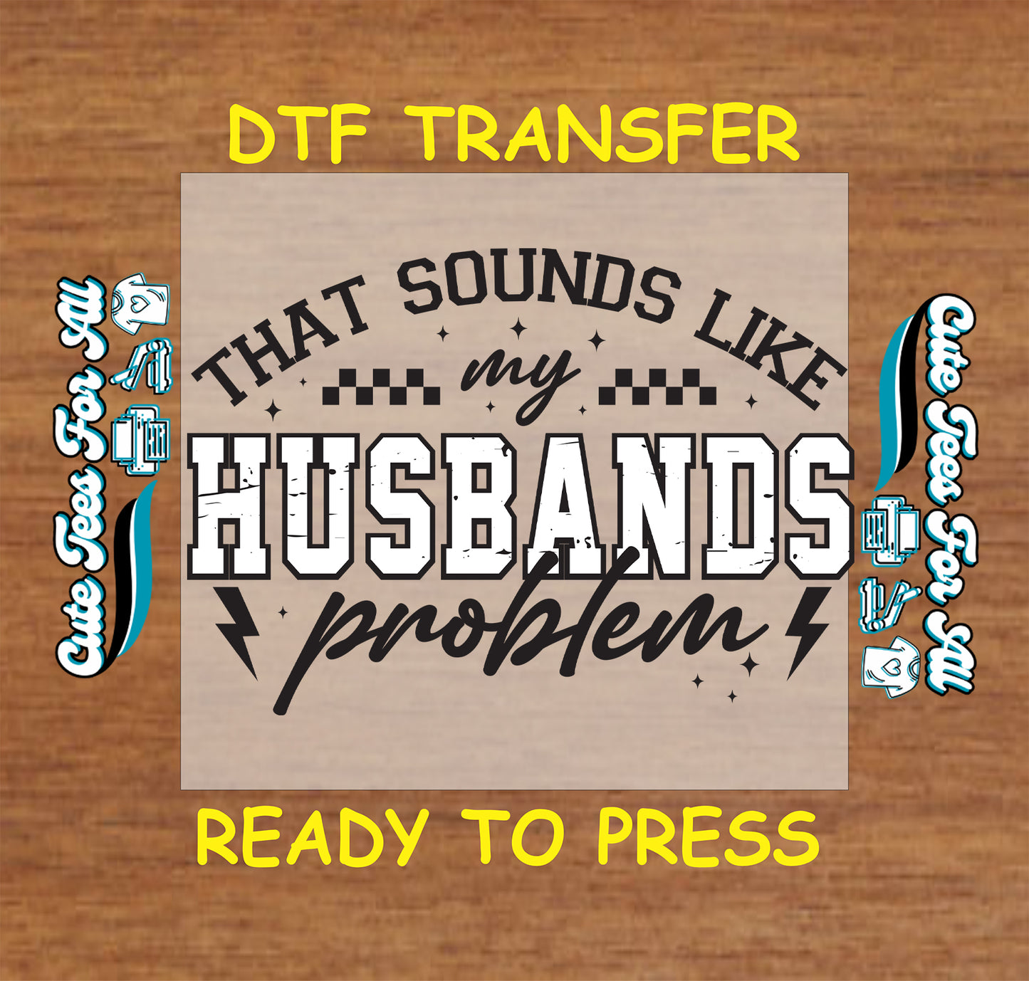 Sarcastic quote reading That Sounds Like My Husbands Problem in bold distressed typography, ready to press dtf iron on heat transfer