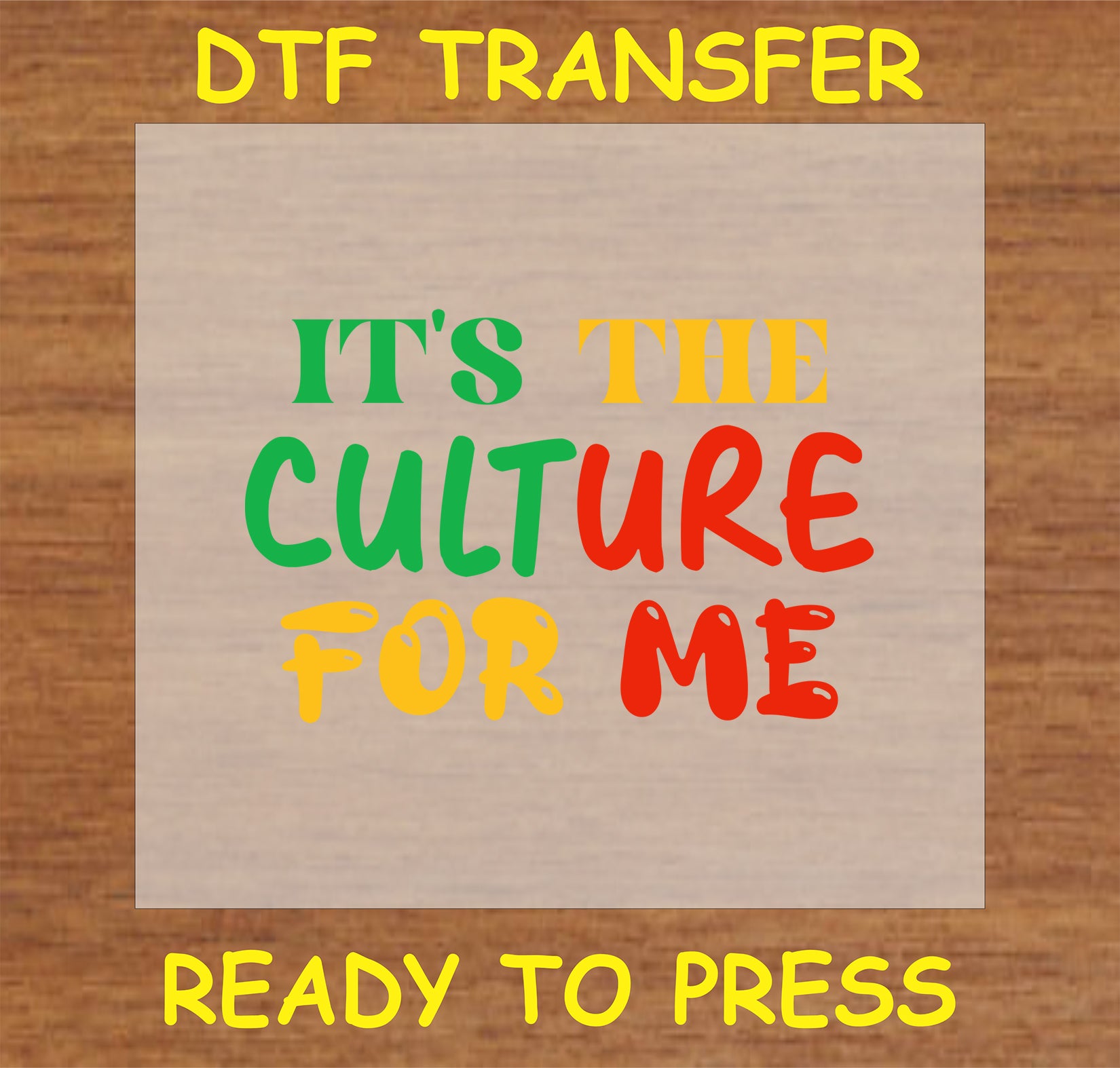 "It’s the Culture for Me DTF transfer with bold, colorful text for cultural pride"