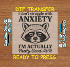 Funny DTF Transfer – I Don’t Struggle With Anxiety Raccoon Design Iron On Heat Transfer Decal Ready to Press DTF for DIY Funny Shirts 13068
