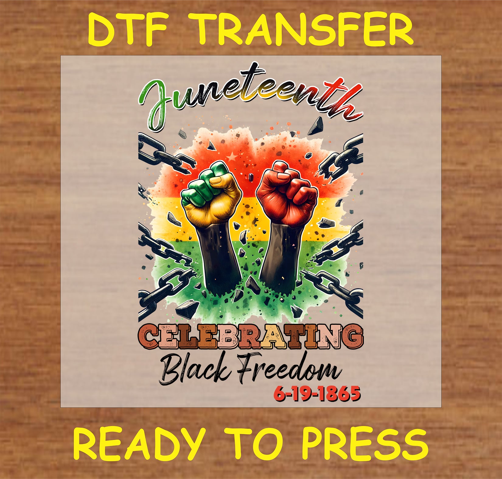 "Juneteenth DTF transfer with colorful fists breaking chains and text 'Celebrating Black Freedom'"