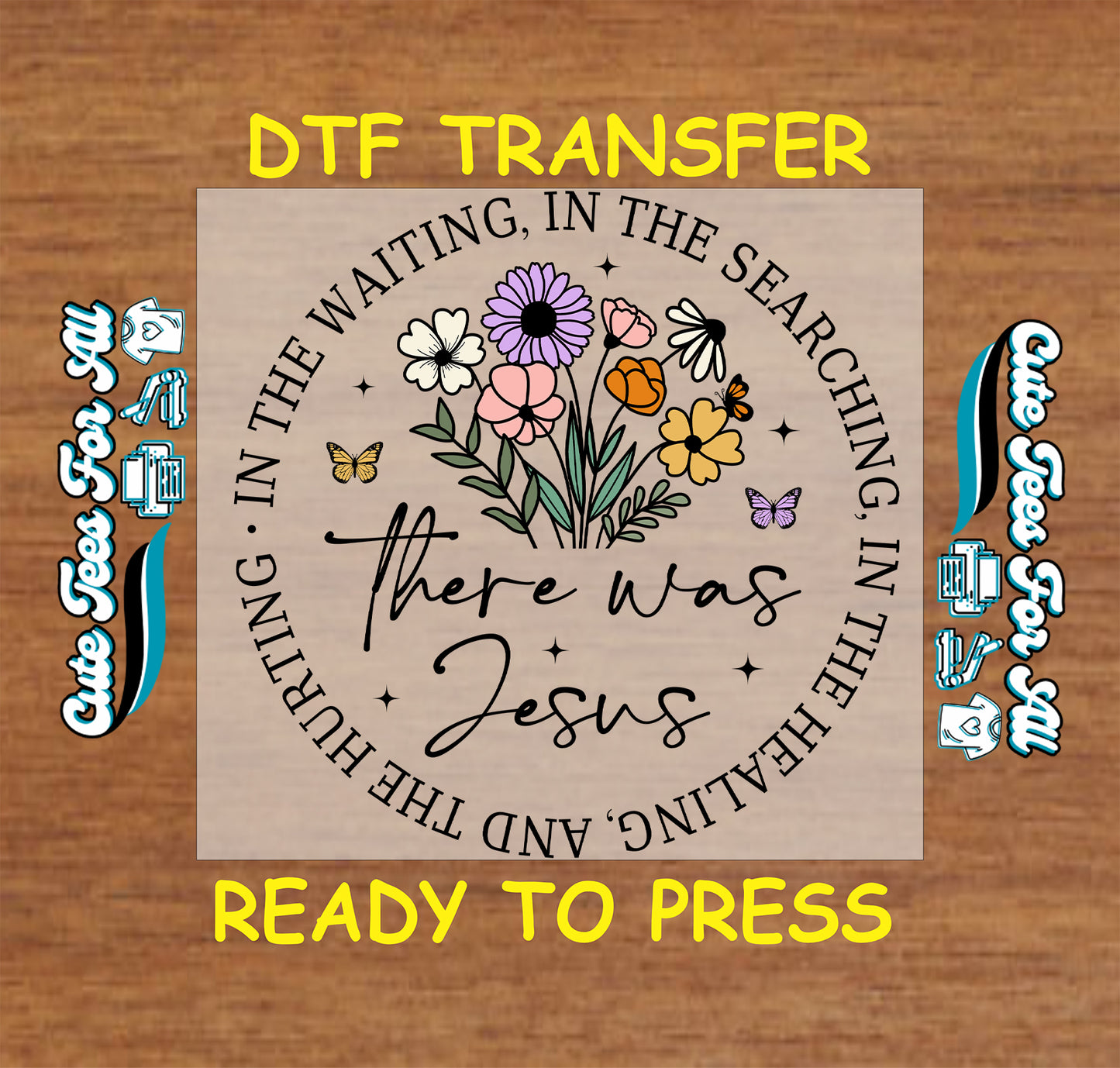 Christian ready to press dtf transfer featuring there was jesus quote with pastel flowers and butterflies faith graphic