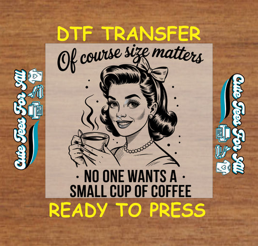 Of course size matters ready to press dtf transfer featuring vintage woman holding coffee cup for DIY coffee shirts