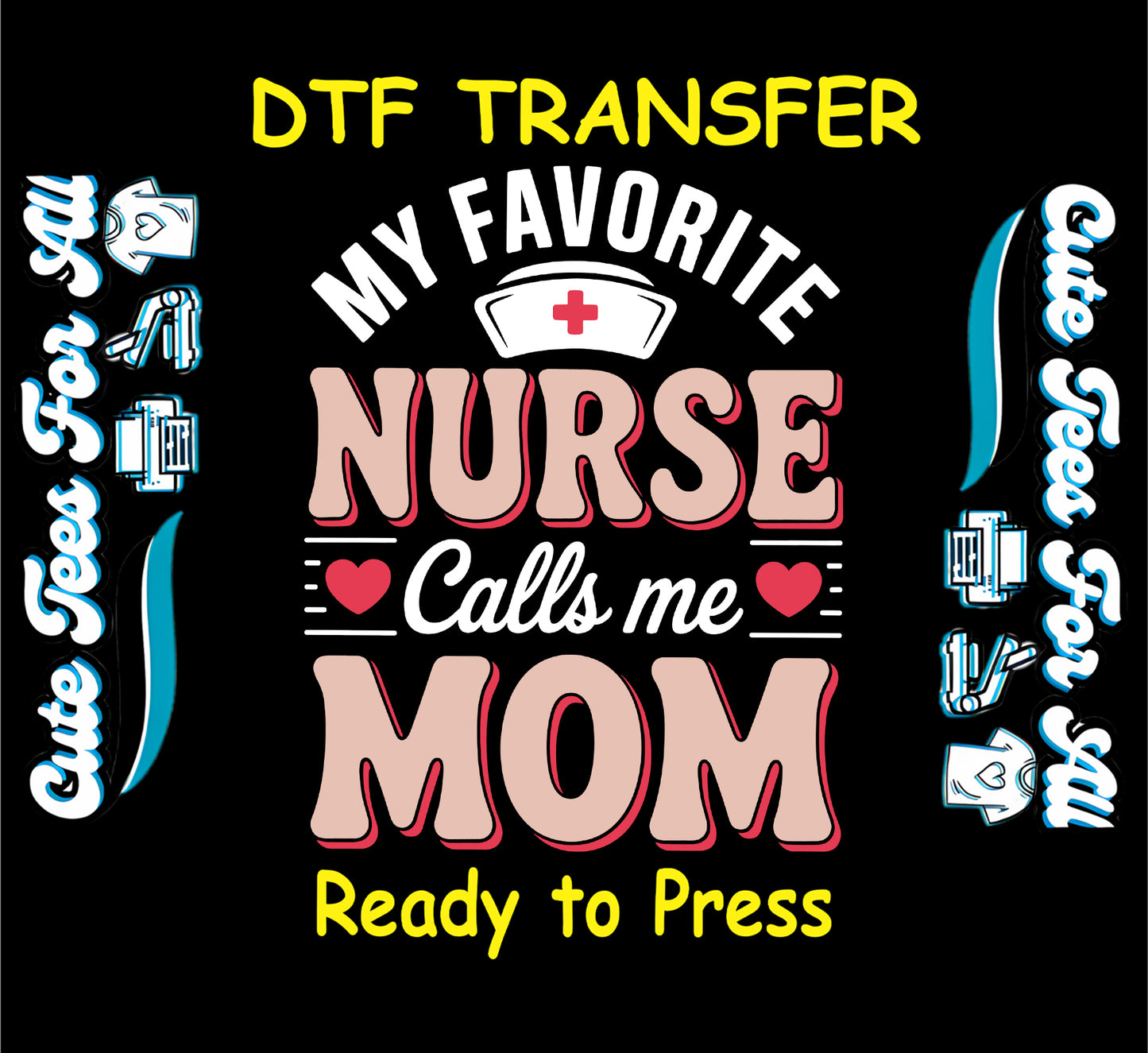 Nurse ready to press dtf transfer with my favorite nurse calls me mom quote and medical hat graphic iron on heat transfer for DIY shirts
