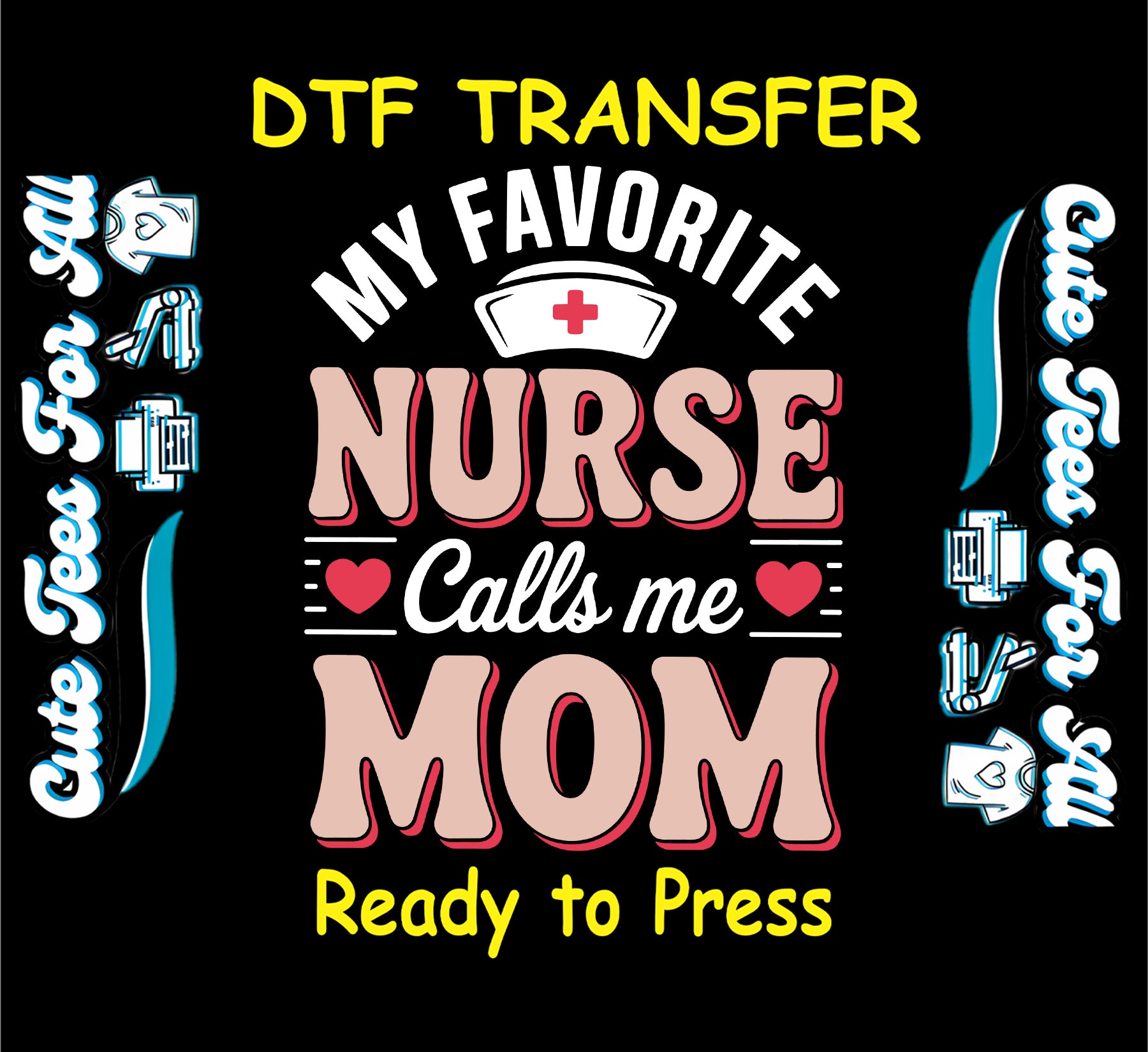 Nurse ready to press dtf transfer with my favorite nurse calls me mom quote and medical hat graphic iron on heat transfer for DIY shirts