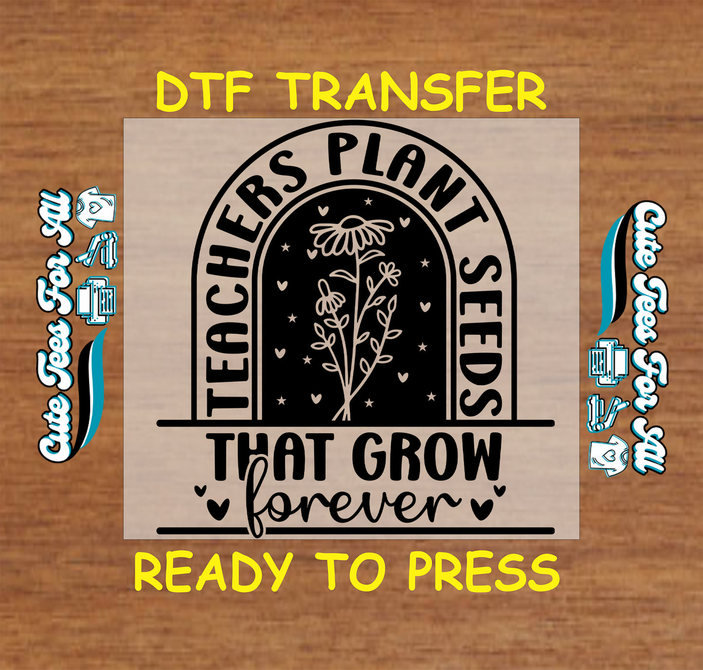 Teachers plant seeds that grow forever ready to press dtf iron on heat transfer decal with floral arch design