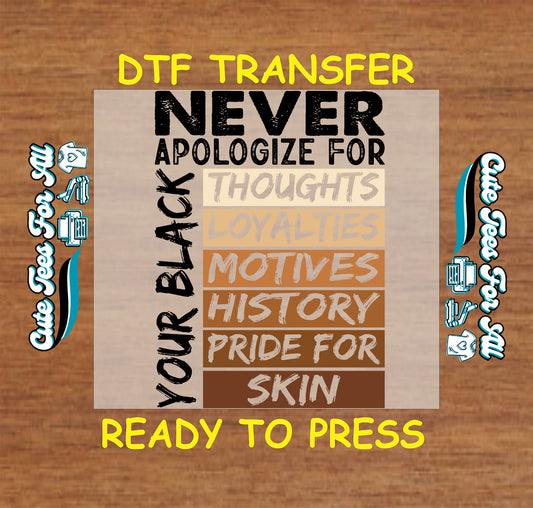 Never Apologize For Your Black Pride ready to press dtf transfer iron on decal heat transfer with empowerment typography design