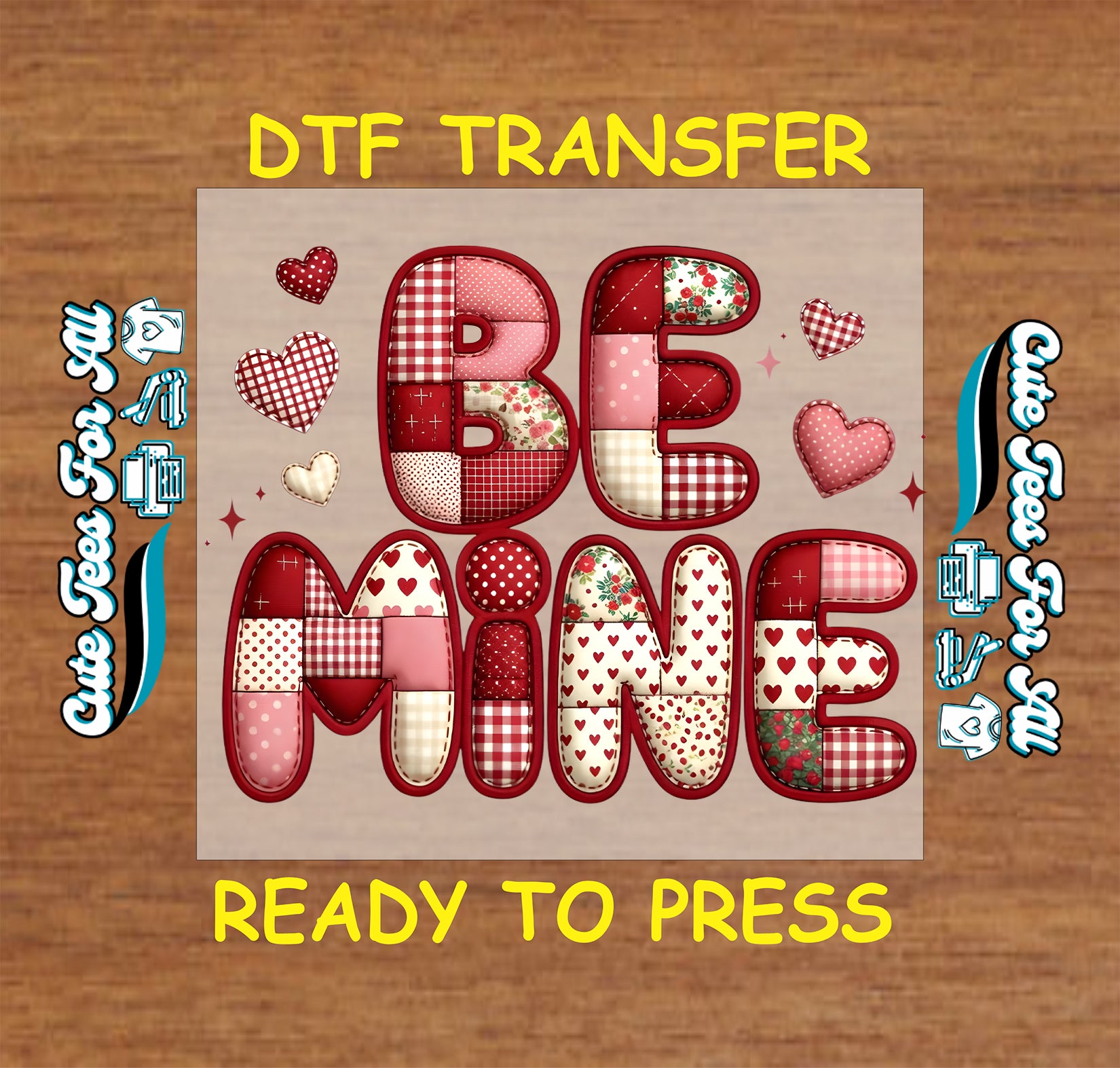Valentines Be Mine ready to press dtf transfer iron on decal heat transfer for DIY shirts with patchwork hearts and quilt lettering