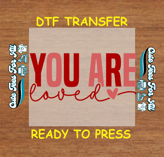 you are loved ready to press dtf transfer inspirational iron on heat transfer for diy shirts