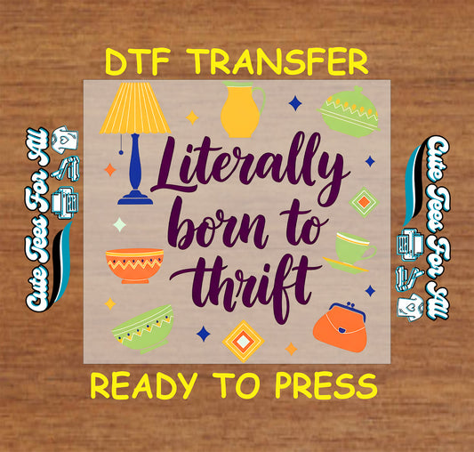 literally born to thrift vintage items graphic ready to press dtf iron on heat transfer for thrift lover diy shirts