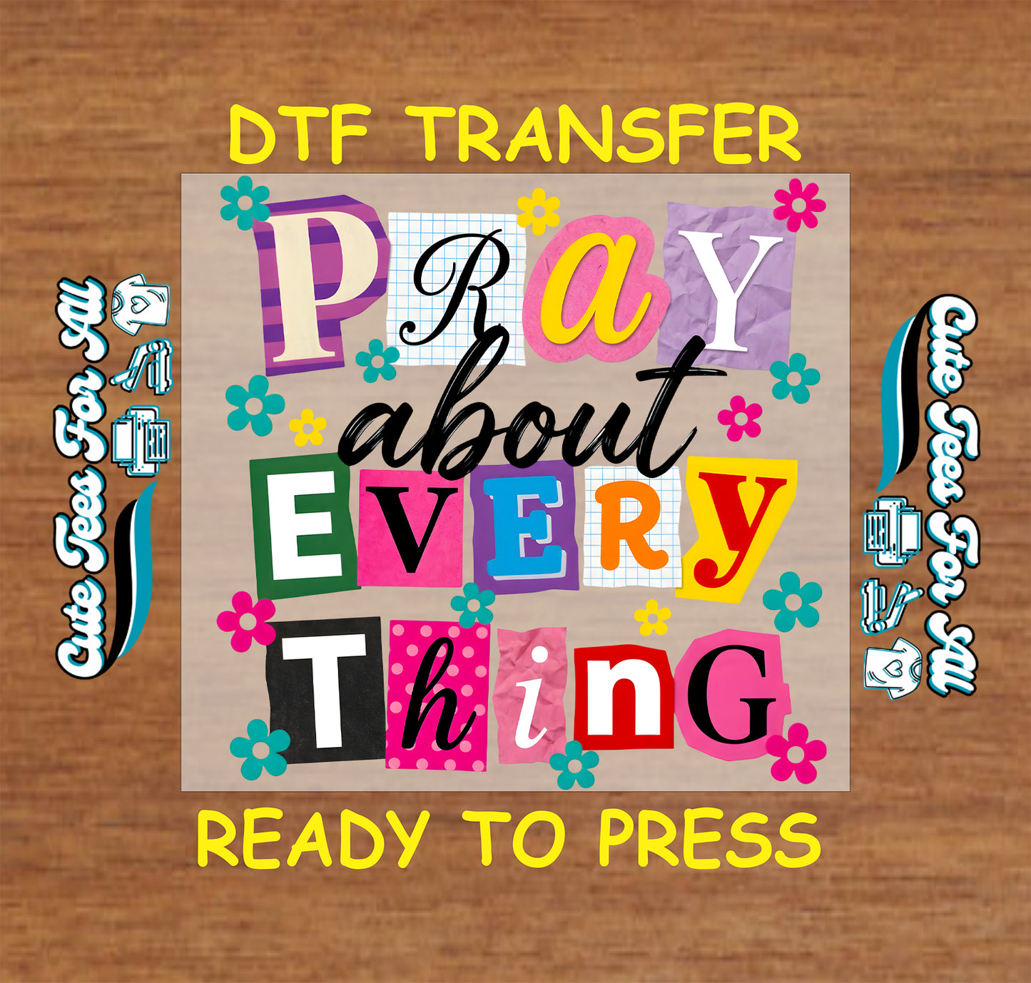 pray about everything colorful faith quote graphic ready to press dtf iron on heat transfer for diy shirts