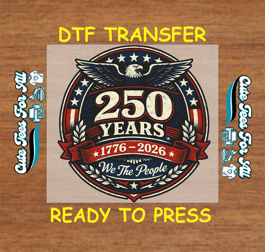 patriotic eagle 250 years 1776 2026 we the people ready to press dtf transfer vintage usa independence iron on heat transfer decal