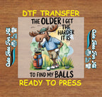 Funny Golf DTF Transfer – The Older I Get The Harder It Is To Find My Balls Moose Golfer Design Iron On Heat Transfer Decal Ready to Press DTF for DIY Funny Shirts 13402