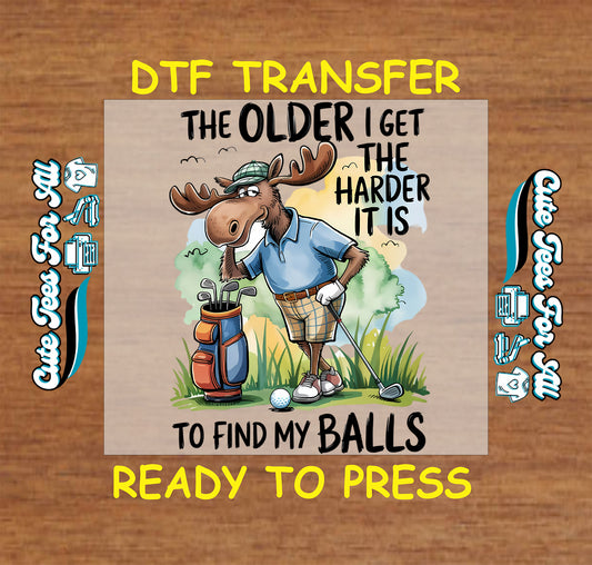 funny golf moose the older i get the harder it is to find my balls ready to press dtf transfer humorous golfer iron on heat transfer decal