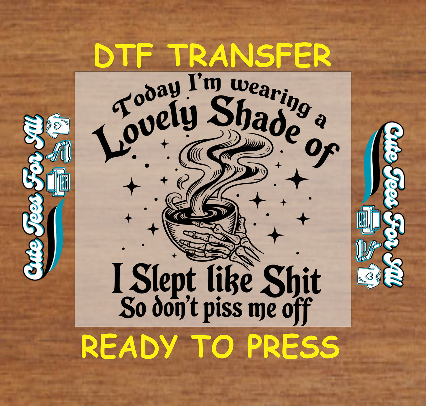 today im wearing a lovely shade of i slept like shit sarcastic coffee ready to press dtf transfer iron on heat transfer