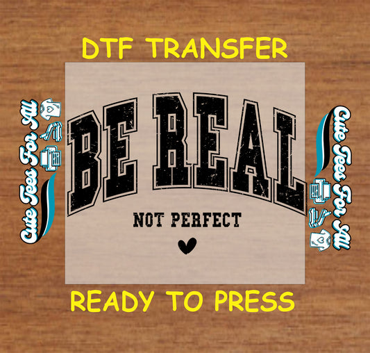 Be real not perfect ready to press dtf transfer with distressed varsity lettering and small heart graphic