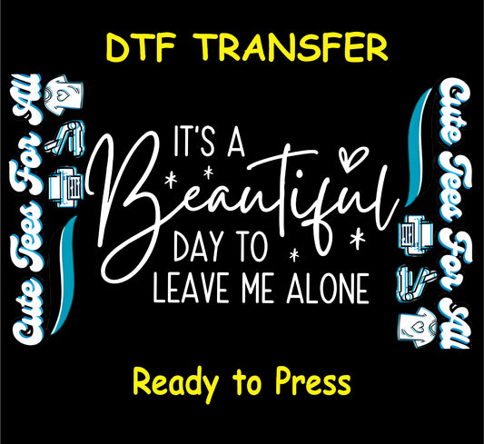 its a beautiful day to leave me alone ready to press dtf transfer with script typography and minimalist black design